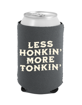 Less Honkin' More Tonkin' - Coozie