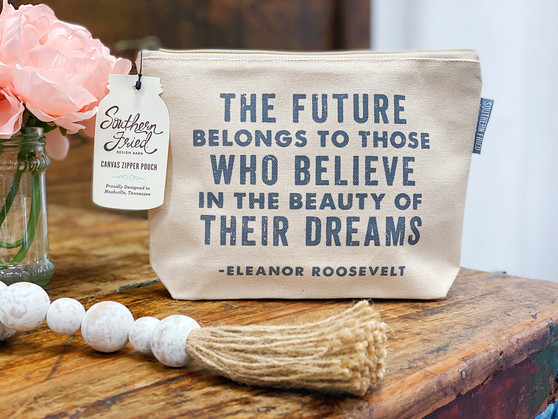 The Future Belongs To Those Who Believe In The Beauty Of Their Dreams - Eleanor Roosevelt Quote - Zipper Pouch