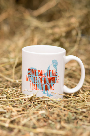 Some Call It The Middle Of Nowhere I Call It Home- Diner Mug