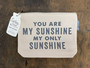 You Are My Sunshine - Zipper Pouch