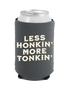 Less Honkin' More Tonkin' - Coozie