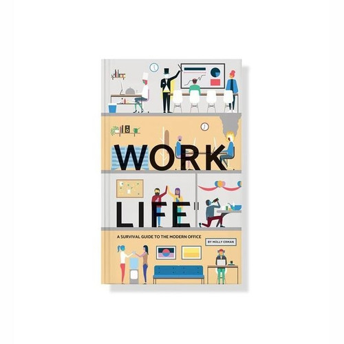 Work Life; A Survival Guide to the Modern Office