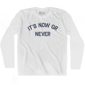 Its Now Or Never Adult Cotton Long Sleeve T-Shirt by Ultras