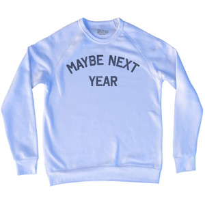 Maybe Next Year Adult Tri-Blend Sweatshirt by Ultras