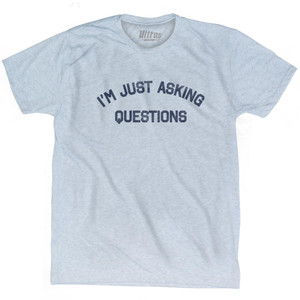 I M Just Asking Questions Adult Tri-Blend T-Shirt by Ultras