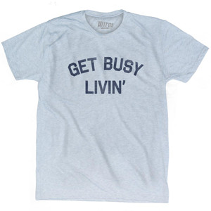 Get Busy Livin Adult Tri-Blend T-Shirt by Ultras