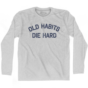 Old Habits Die Hard Adult Cotton Long Sleeve T-Shirt by Ultras Old Habits Die Hard Adult Cotton Long Sleeve T-Shirt by Ultras
