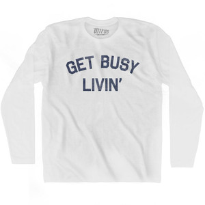 Get Busy Livin Adult Cotton Long Sleeve T-Shirt by Ultras