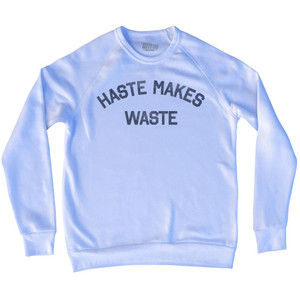 Haste Makes Waste Adult Tri-Blend Sweatshirt by Ultras