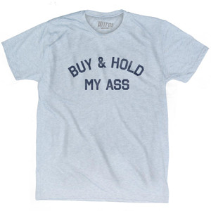 Buy & Hold My Ass Adult Tri-Blend T-Shirt by Ultras