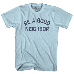 Be A Good Neighbor Adult Cotton T-Shirt by Ultras