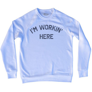 I'M Workin Here Adult Tri-Blend Sweatshirt by Ultras
