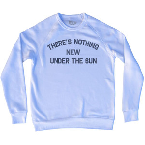 There'S Nothing New Under The Sun Adult Tri-Blend Sweatshirt by Ultras There'S Nothing New Under The Sun Adult Tri-Blend Sweatshirt by Ultras
