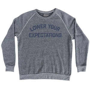 Lower Your Expectations Adult Tri-Blend Sweatshirt by Ultras