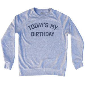 Today'S My Birthday Adult Tri-Blend Sweatshirt by Ultras