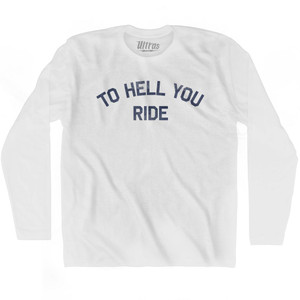 To Hell You Ride Adult Cotton Long Sleeve T-Shirt by Ultras