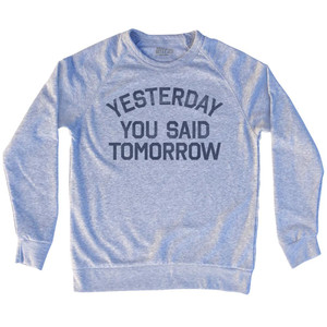 Yesterday You Said Tomorrow Adult Tri-Blend Sweatshirt by Ultras Yesterday You Said Tomorrow Adult Tri-Blend Sweatshirt by Ultras