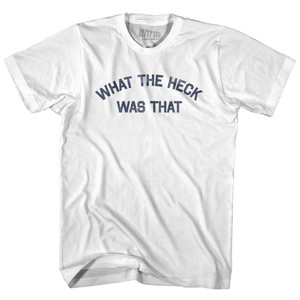What The Heck Was That Adult Cotton T-Shirt by Ultras
