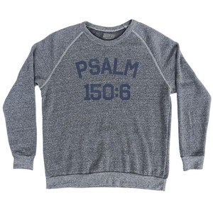 Psalm 150 6 Adult Tri-Blend Sweatshirt by Ultras