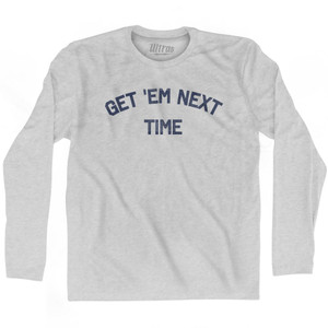 Get Em Next Time Adult Cotton Long Sleeve T-Shirt by Ultras