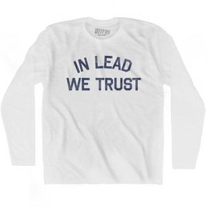In Lead We Trust Adult Cotton Long Sleeve T-Shirt by Ultras