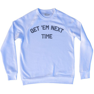 Get Em Next Time Adult Tri-Blend Sweatshirt by Ultras