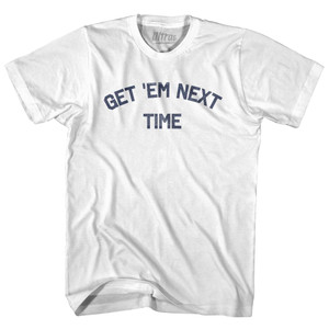 Get Em Next Time Adult Cotton T-Shirt by Ultras