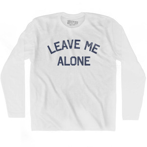 Leave Me Alone Adult Cotton Long Sleeve T-Shirt by Ultras