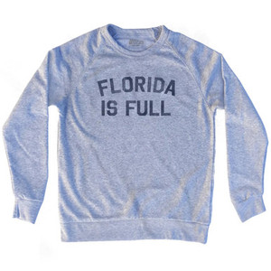 Florida Is Full Adult Tri-Blend Sweatshirt - Heather Grey Florida Is Full Adult Tri-Blend Sweatshirt - Heather Grey