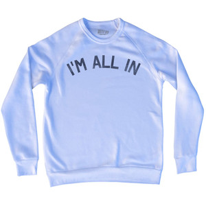 I'm All In Adult Tri-Blend Sweatshirt by Ultras