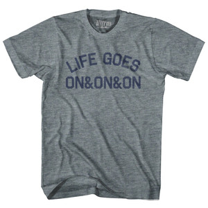 Life Goes On&On&On Adult Tri-Blend T-shirt by Ultras