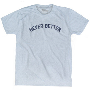 Never Better Adult Tri-Blend T-shirt by Ultras