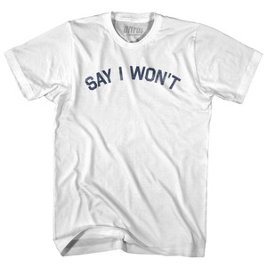 Say I Won't Adult Cotton T-shirt by Ultras