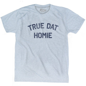 True Dat Homie Adult Tri-Blend T-shirt by Ultras