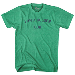 I Am A Golden God Adult Tri-Blend T-shirt - Kelly