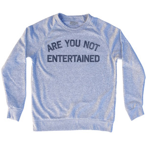 Are You Not Entertained Adult Tri-Blend Sweatshirt - Heather Grey Are You Not Entertained Adult Tri-Blend Sweatshirt - Heather Grey