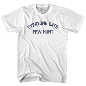 Everyone Eats Few Hunt Adult Cotton T-shirt - White Everyone Eats Few Hunt Adult Cotton T-shirt - White