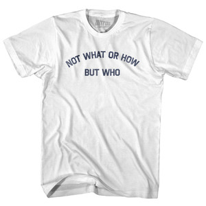 Not What Or How But Who Adult Cotton T-shirt - White