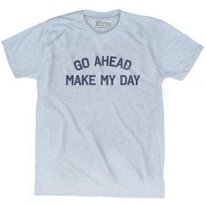 Go Ahead Make My Day Adult Tri-Blend T-shirt by Ultras