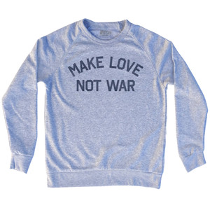 Make Love Not War Adult Tri-Blend Sweatshirt by Ultras