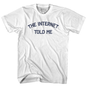 The Internet Told Me Adult Cotton T-shirt by Ultras The Internet Told Me Adult Cotton T-shirt by Ultras