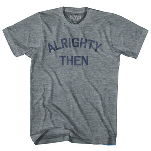 Alrighty Then Womens Tri-Blend Junior Cut T-Shirt By Ultras Alrighty Then Womens Tri-Blend Junior Cut T-Shirt By Ultras