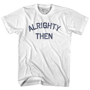Alrighty Then Adult Cotton T-Shirt By Ultras