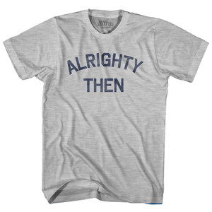 Alrighty Then Adult Cotton T-Shirt By Ultras