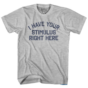 I Have Your Stimulus Right Here Adult Cotton T-Shirt By Ultras I Have Your Stimulus Right Here Adult Cotton T-Shirt By Ultras