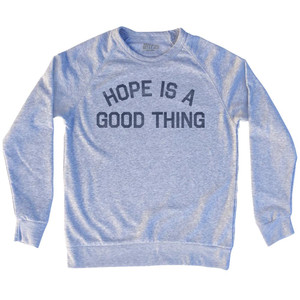 Hope Is A Good Thing Adult Tri-Blend Sweatshirt by Ultras