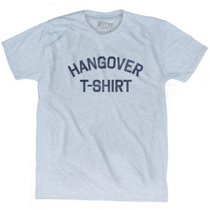 Hangover Adult Tri-Blend T-Shirt T-Shirt for Sale | Ultras, Tees, Shirts, Buy Now