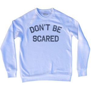 Don't Be Scared Adult Tri-Blend Sweatshirt by Ultras