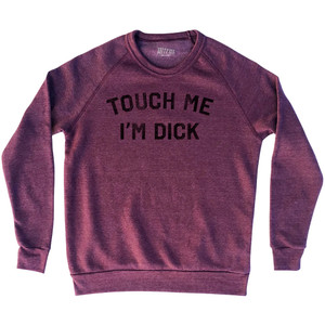 Touch Me Im Dick Adult Tri-Blend Sweatshirt - Cranberry