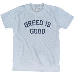 Greed Is Good Adult Tri-Blend T-Shirt by Ultras